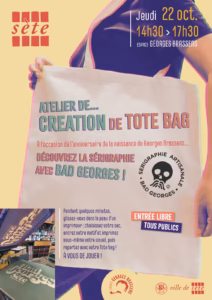 Affiche de l'atelier de création de tote bag en sérigraphie avec Bad Georges, jeudi 22 octobre de 14h30 à 17h30 à l'Espace Georges Brassens à Sète